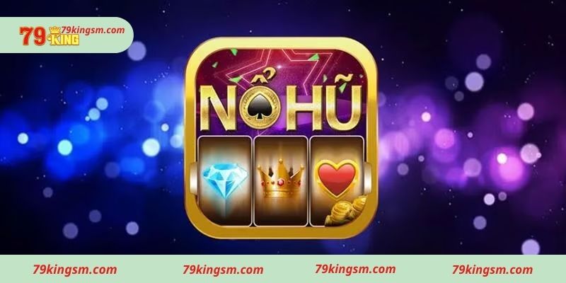 Hướng dẫn chơi nổ hũ 79king